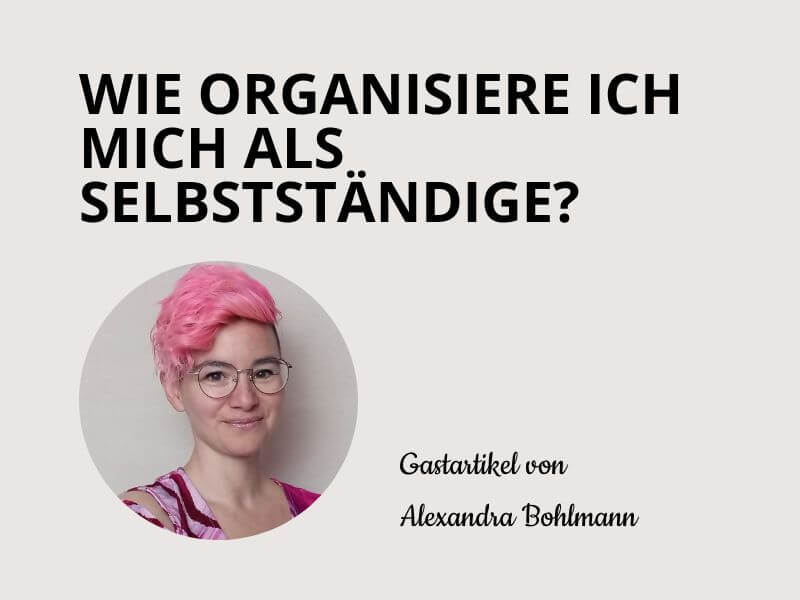 Mehr über den Artikel erfahren Wie organisiere ich mich als Selbstständige?